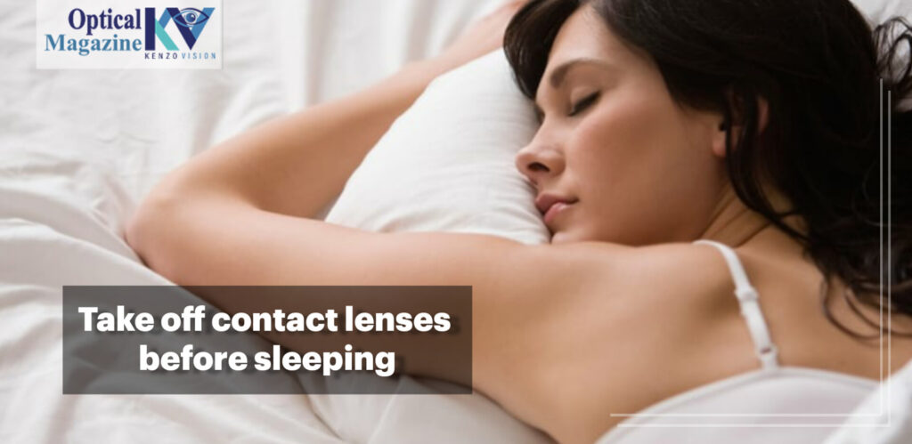 Take Off Your Contacts lenses before sleeping.