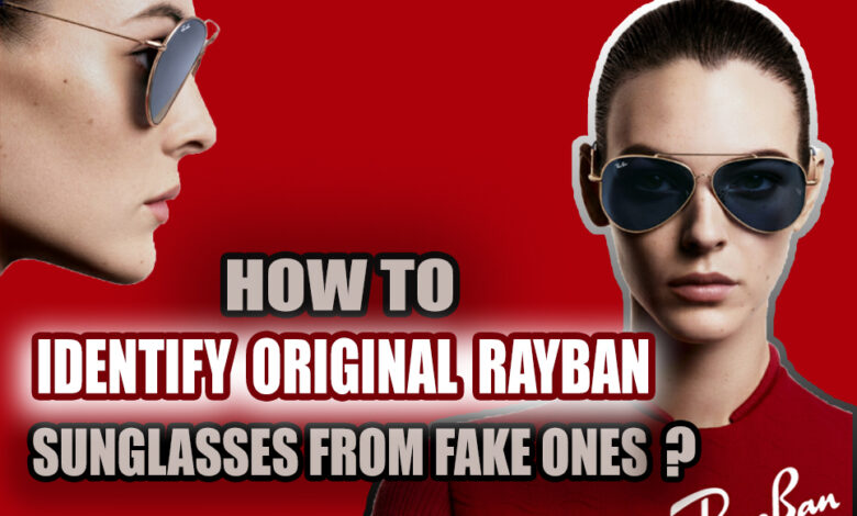 How to Identify Original Rayban Sunglasses From Fake ones?