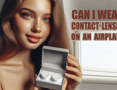 CAN I WEAR CONTACT LENSES ON AIRPLANE