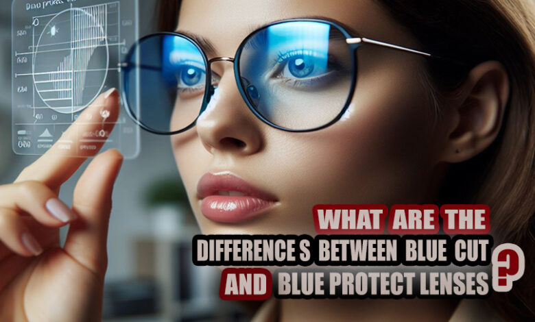 What Are The Differences Between Blue-Cut And Blue-Protect Lenses