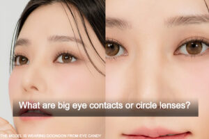 What are big eye contacts or circle lenses?