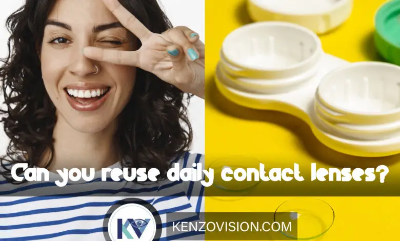 Can you reuse daily contact lenses