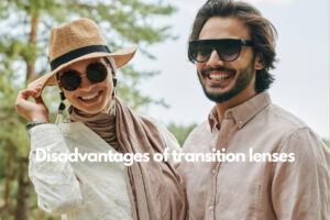 Disadvantages of transition lenses