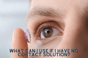 What Can I Use If I Have No Contact Solution?