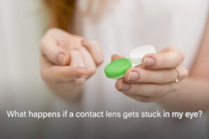 What happens if a contact lens gets stuck in my eye? 