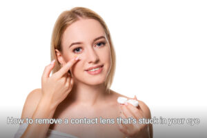  How to remove a contact lens that's stuck in your eye 