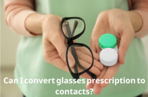 Can I convert glasses prescription to contacts?