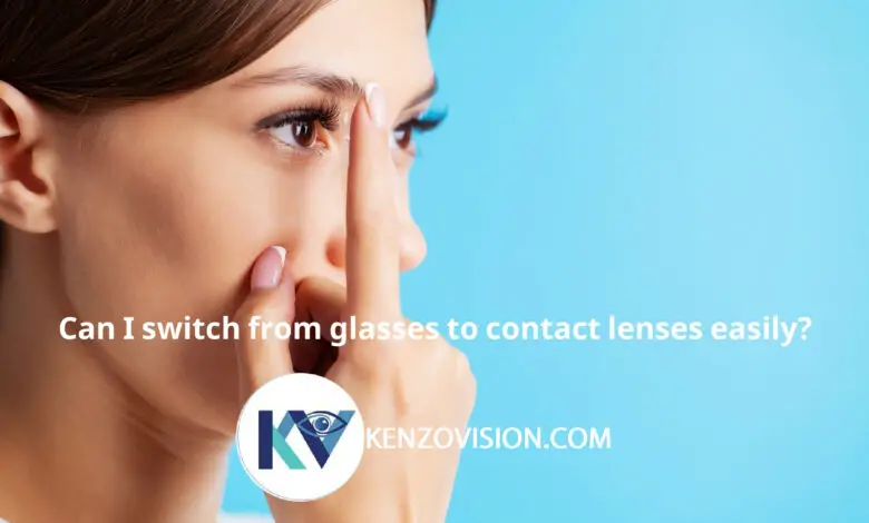 Can I switch from glasses to contact lenses easily?
